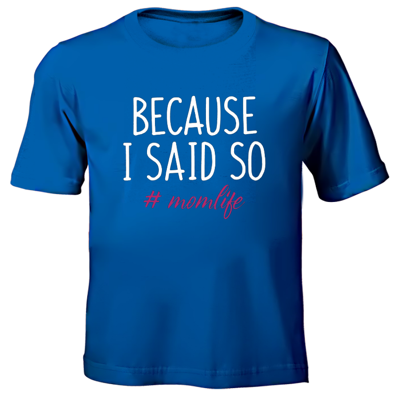 Printed T-Shirt - Because I said so